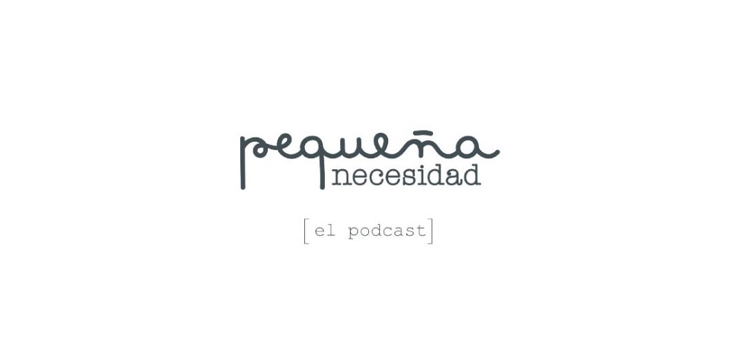 Pequeña necesidad el podcast